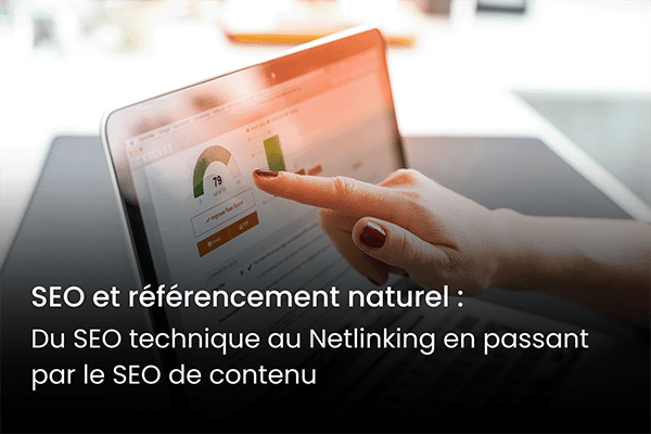 SEO et référencement naturel : du SEO technique au Netlinking en passant par le SEO de contenu